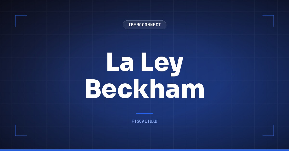 La Ley Beckham: por qué te conviene si llegas con ingresos del exterior