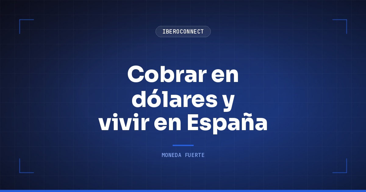 Cobrar en dólares y vivir en España: cuánto rinde de verdad tu sueldo