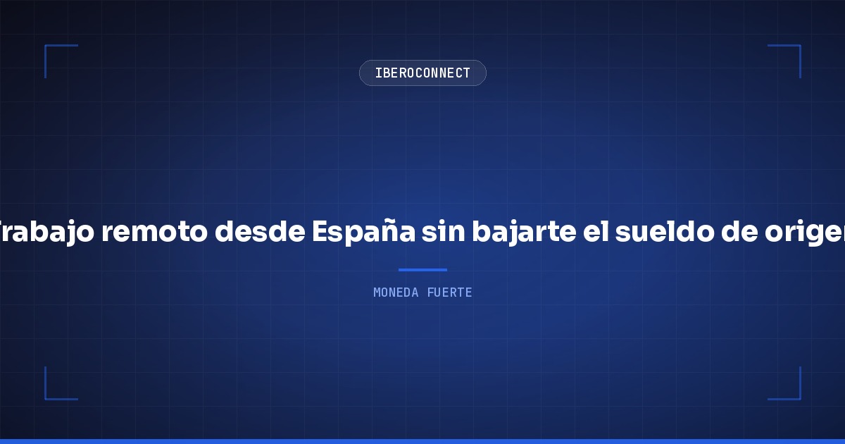 Trabajo remoto desde España sin bajarte el sueldo de origen