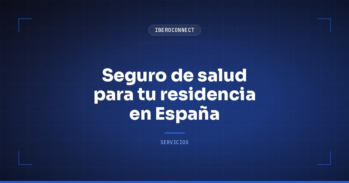 Seguro de salud para tu residencia en España: qué exigen y cuál elegir